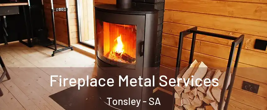  Fireplace Metal Services Tonsley - SA
