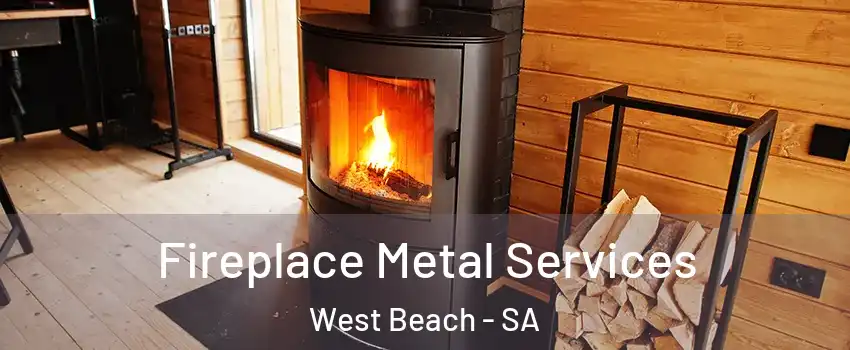  Fireplace Metal Services West Beach - SA