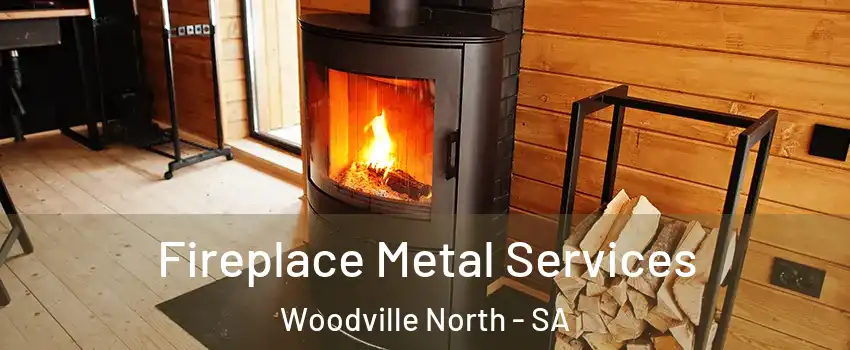  Fireplace Metal Services Woodville North - SA