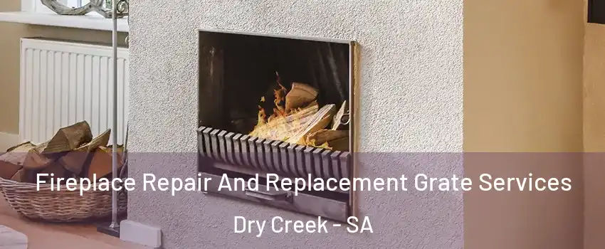 Fireplace Repair And Replacement Grate Services Dry Creek - SA