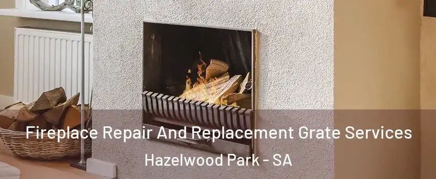 Fireplace Repair And Replacement Grate Services Hazelwood Park - SA