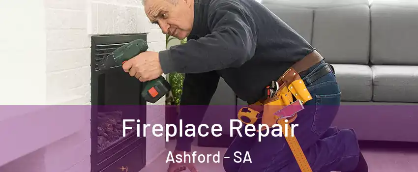 Fireplace Repair Ashford - SA