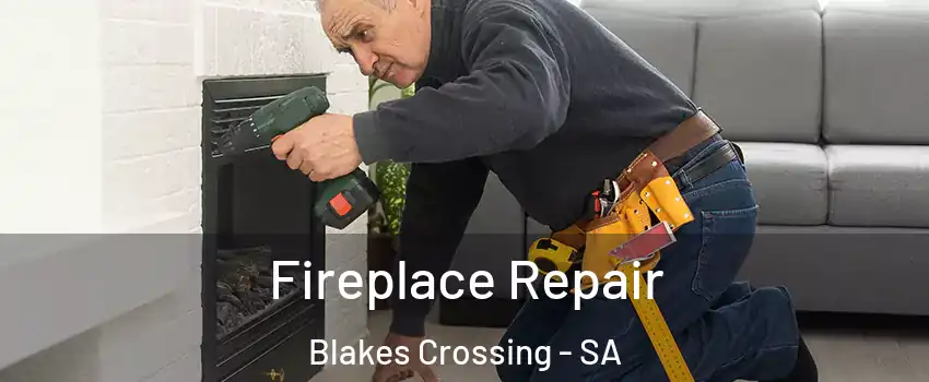 Fireplace Repair Blakes Crossing - SA