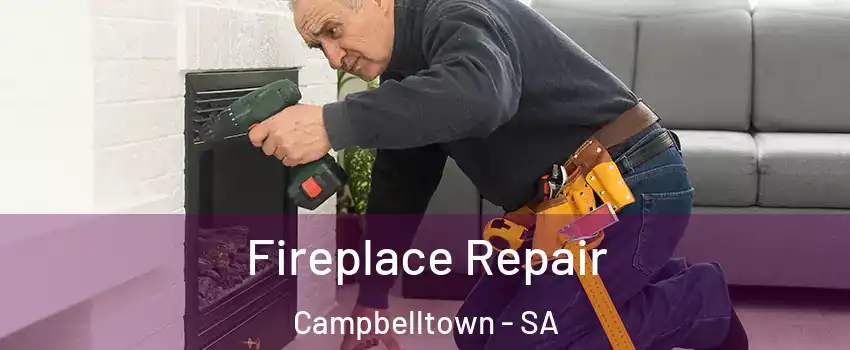 Fireplace Repair Campbelltown - SA