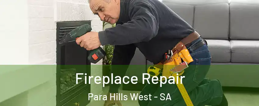 Fireplace Repair Para Hills West - SA