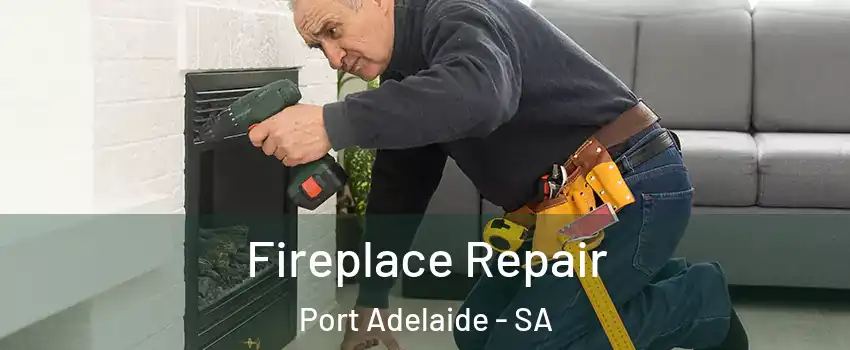 Fireplace Repair Port Adelaide - SA