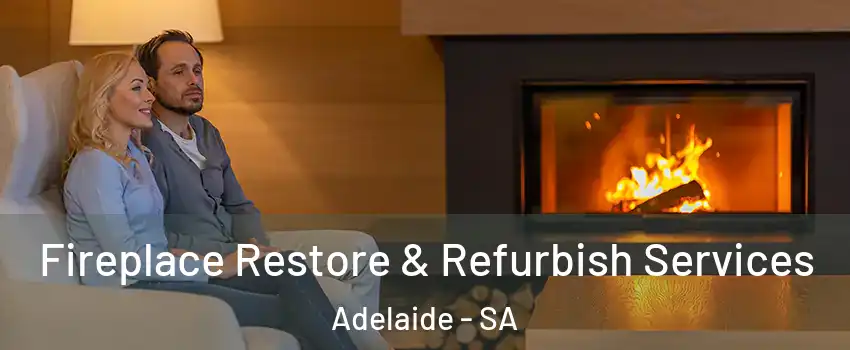 Fireplace Restore & Refurbish Services Adelaide - SA