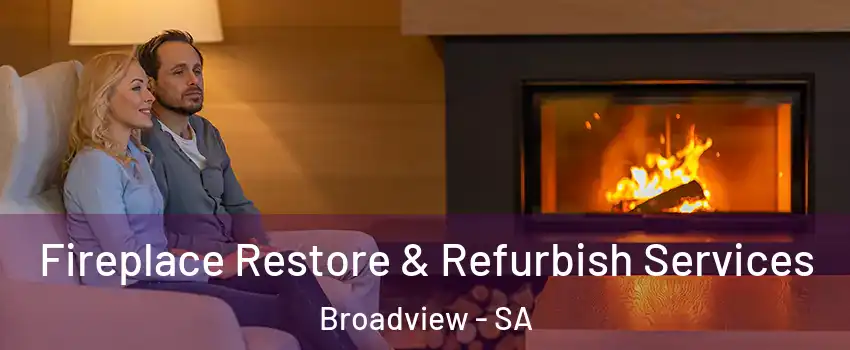 Fireplace Restore & Refurbish Services Broadview - SA