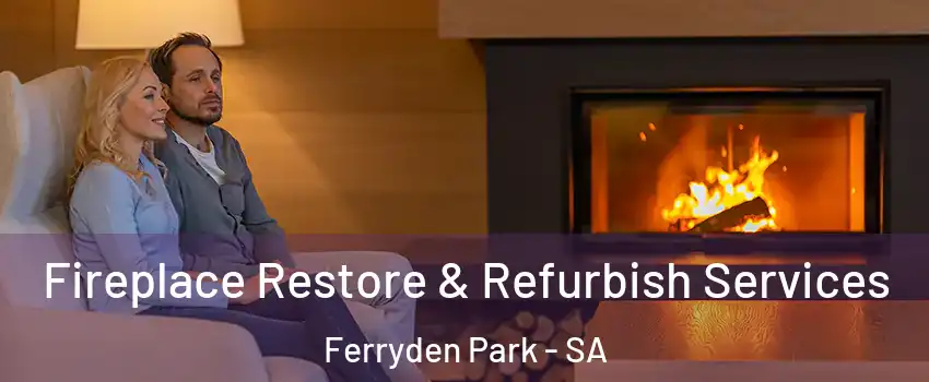 Fireplace Restore & Refurbish Services Ferryden Park - SA