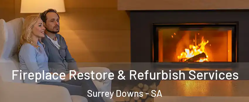 Fireplace Restore & Refurbish Services Surrey Downs - SA