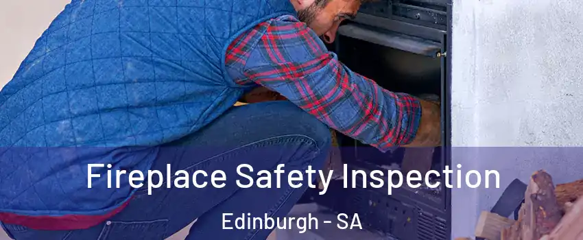 Fireplace Safety Inspection Edinburgh - SA