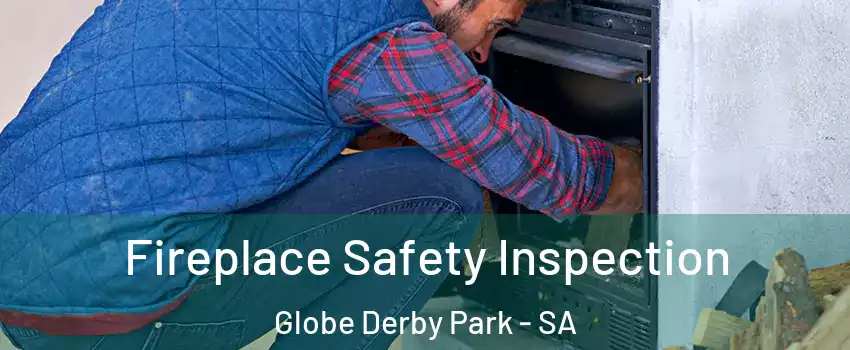 Fireplace Safety Inspection Globe Derby Park - SA