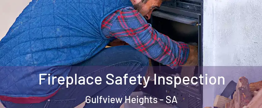 Fireplace Safety Inspection Gulfview Heights - SA