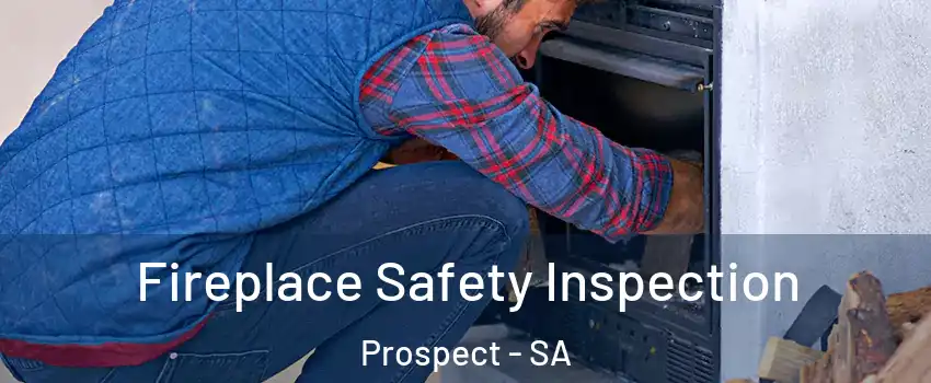  Fireplace Safety Inspection Prospect - SA
