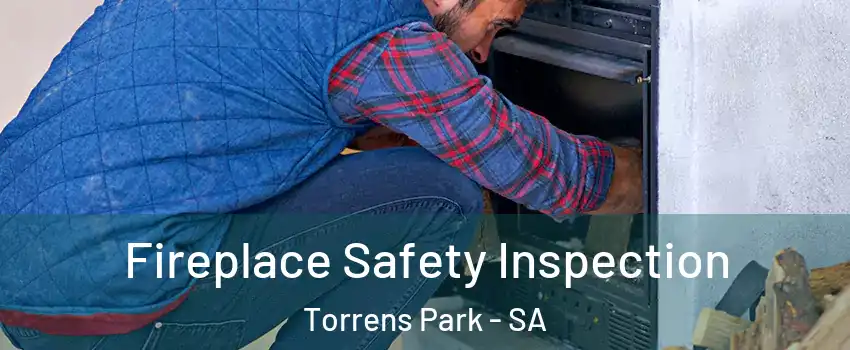  Fireplace Safety Inspection Torrens Park - SA
