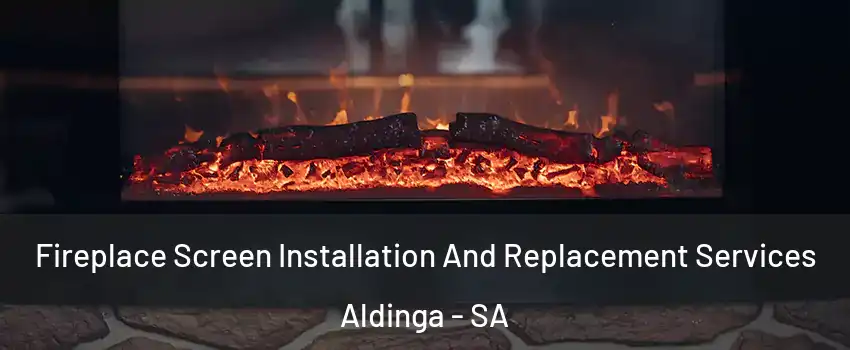 Fireplace Screen Installation And Replacement Services Aldinga - SA