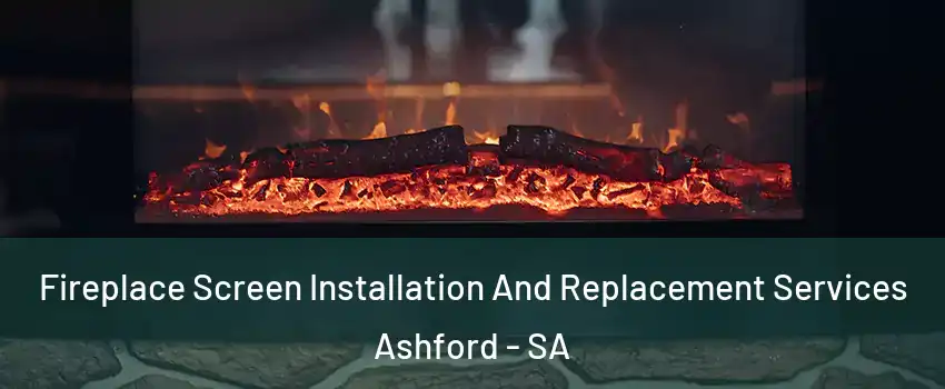 Fireplace Screen Installation And Replacement Services Ashford - SA
