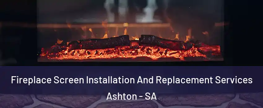  Fireplace Screen Installation And Replacement Services Ashton - SA