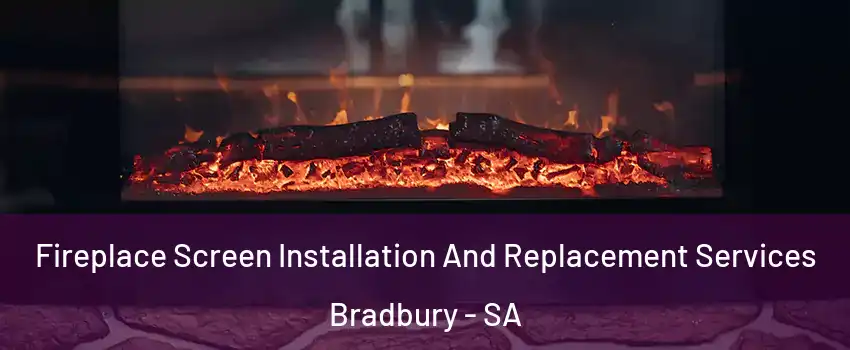 Fireplace Screen Installation And Replacement Services Bradbury - SA