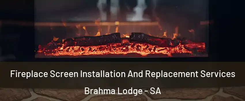  Fireplace Screen Installation And Replacement Services Brahma Lodge - SA