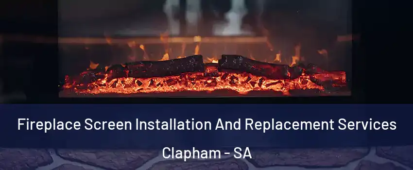 Fireplace Screen Installation And Replacement Services Clapham - SA