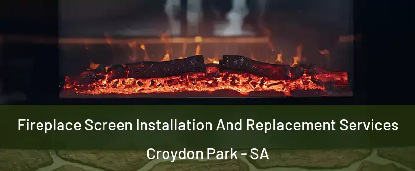 Fireplace Screen Installation And Replacement Services Croydon Park - SA