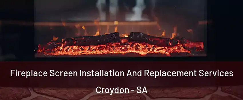 Fireplace Screen Installation And Replacement Services Croydon - SA