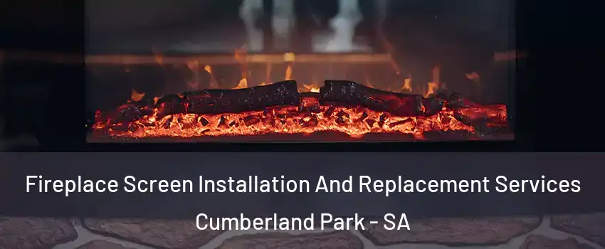 Fireplace Screen Installation And Replacement Services Cumberland Park - SA