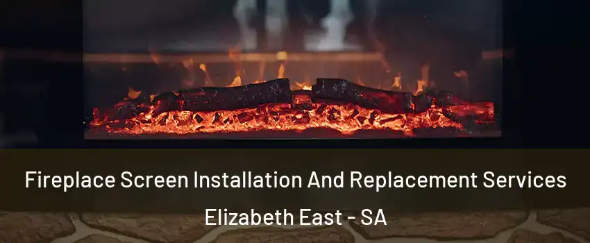 Fireplace Screen Installation And Replacement Services Elizabeth East - SA