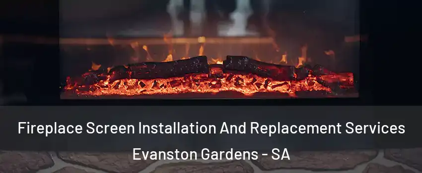 Fireplace Screen Installation And Replacement Services Evanston Gardens - SA