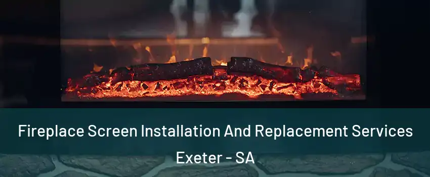 Fireplace Screen Installation And Replacement Services Exeter - SA