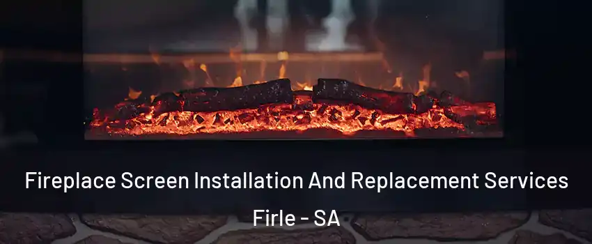 Fireplace Screen Installation And Replacement Services Firle - SA