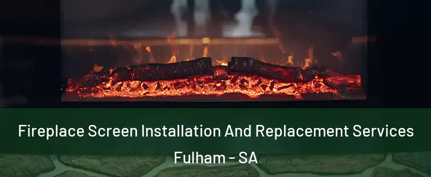 Fireplace Screen Installation And Replacement Services Fulham - SA