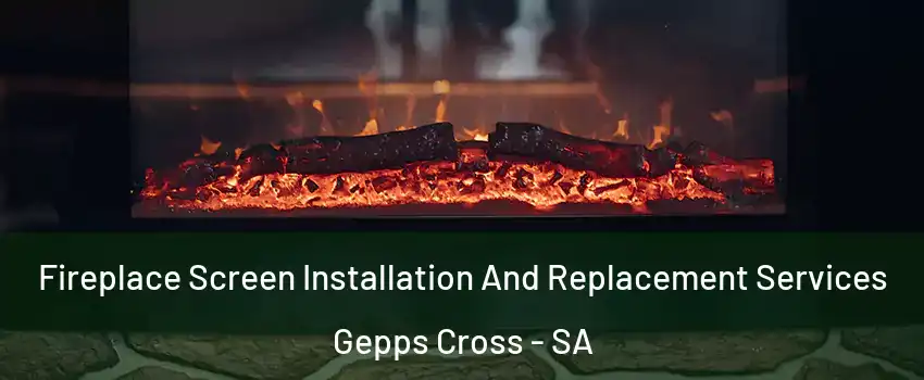 Fireplace Screen Installation And Replacement Services Gepps Cross - SA