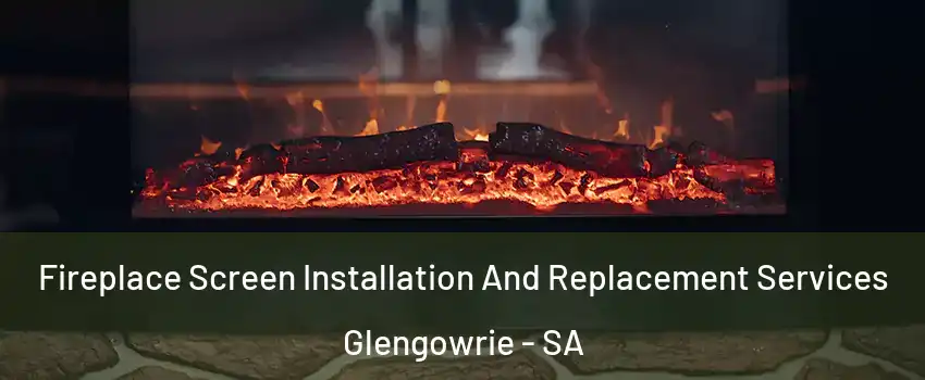 Fireplace Screen Installation And Replacement Services Glengowrie - SA
