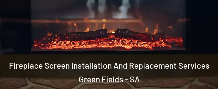Fireplace Screen Installation And Replacement Services Green Fields - SA
