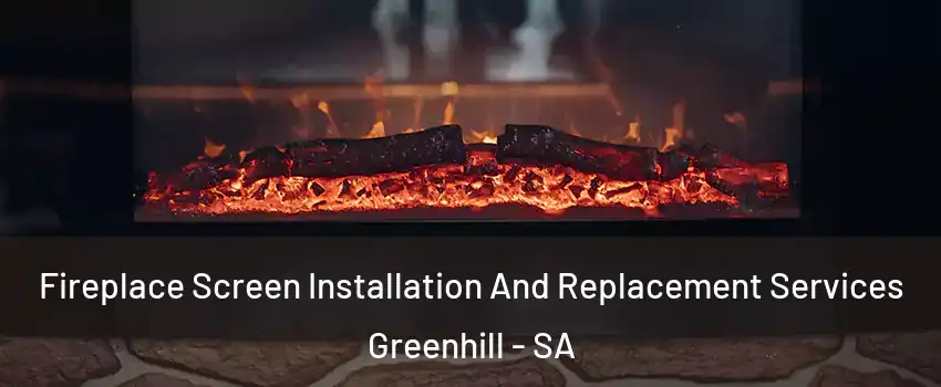  Fireplace Screen Installation And Replacement Services Greenhill - SA