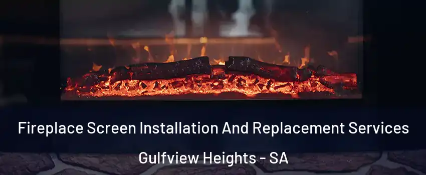 Fireplace Screen Installation And Replacement Services Gulfview Heights - SA