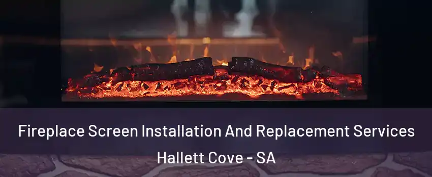 Fireplace Screen Installation And Replacement Services Hallett Cove - SA