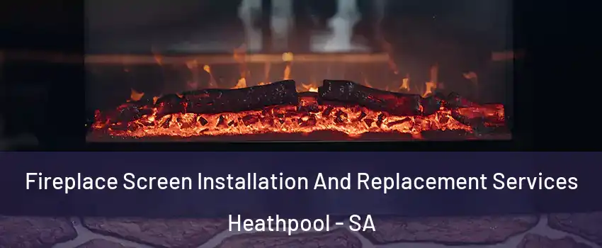 Fireplace Screen Installation And Replacement Services Heathpool - SA