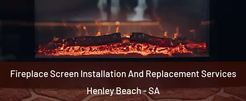 Fireplace Screen Installation And Replacement Services Henley Beach - SA