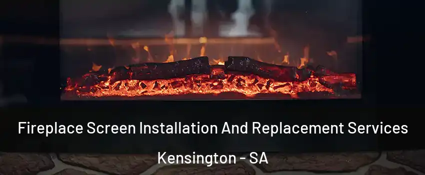  Fireplace Screen Installation And Replacement Services Kensington - SA
