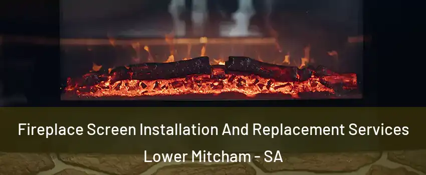 Fireplace Screen Installation And Replacement Services Lower Mitcham - SA