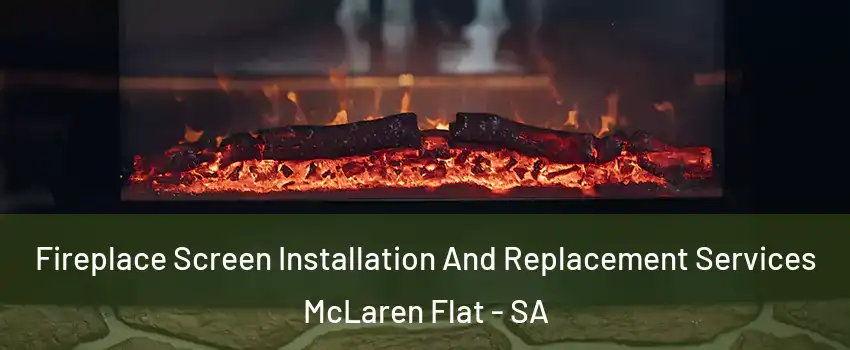  Fireplace Screen Installation And Replacement Services McLaren Flat - SA