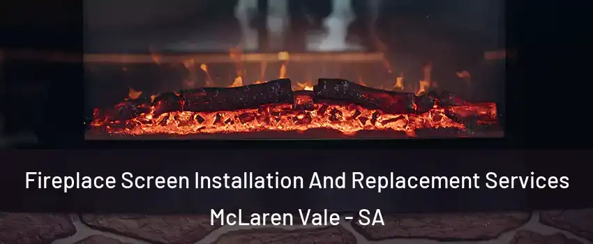  Fireplace Screen Installation And Replacement Services McLaren Vale - SA