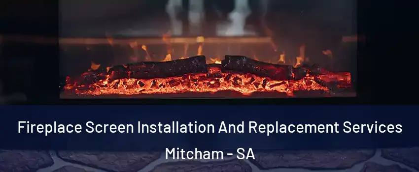 Fireplace Screen Installation And Replacement Services Mitcham - SA