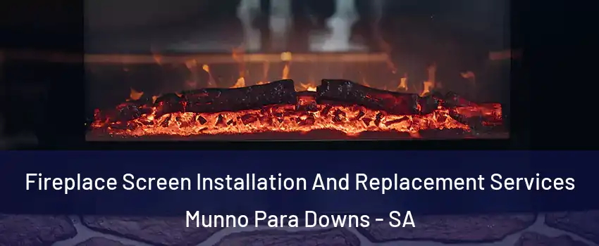 Fireplace Screen Installation And Replacement Services Munno Para Downs - SA