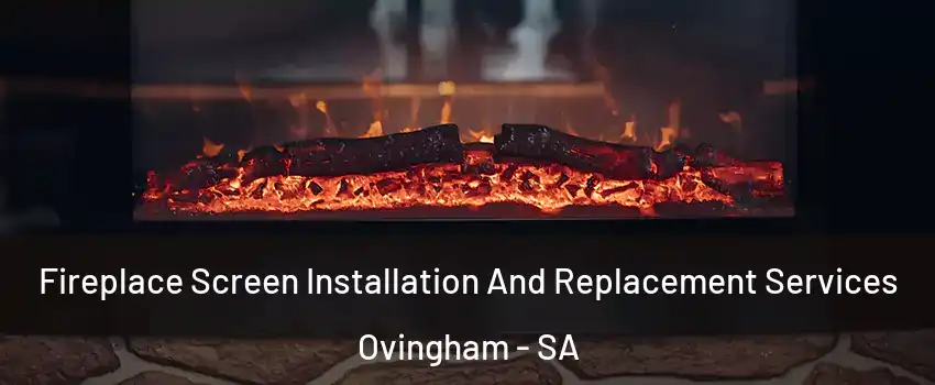 Fireplace Screen Installation And Replacement Services Ovingham - SA