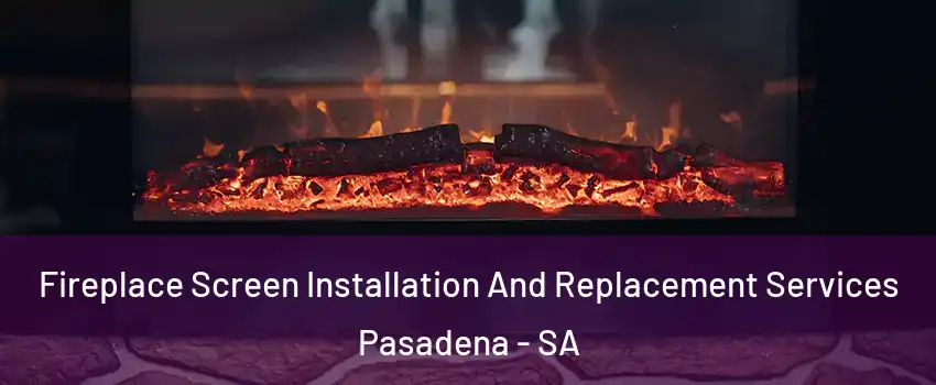  Fireplace Screen Installation And Replacement Services Pasadena - SA