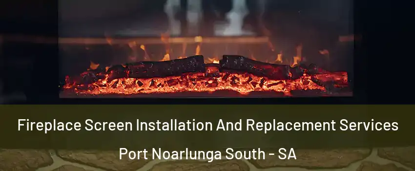  Fireplace Screen Installation And Replacement Services Port Noarlunga South - SA